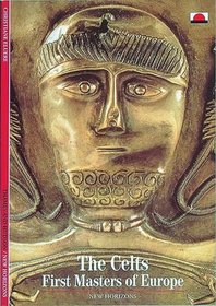 The Celts: First Masters of Europe (New Horizons)