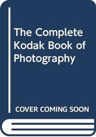 The Complete Kodak Book of Photography