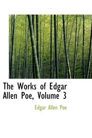 The Works of Edgar Allen Poe, Volume 3