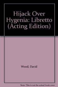 Hijack Over Hygenia: A Musical Play for Children (French's Acting Edition)