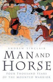 Man and Horse: Four Thousand Years of the Mounted Warrior