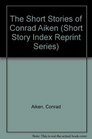 The Short Stories of Conrad Aiken (Short Story Index Reprint Series)