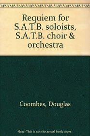 Requiem for S.A.T.B. soloists, S.A.T.B. choir & orchestra