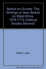 Barbot on Guinea: The Writings of Jean Barbot on West Africa, 1678-1712 Vol 1 & 2