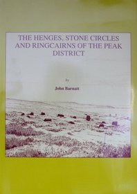 The Henges, Stone Circles and Ringcairns of the Peak District (Sheffield Archaeological Monographs)