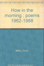 How in the morning : poems 1962-1988