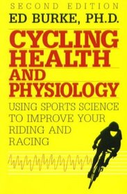 Cycling Health and Physiology: Using Sports Science To Improve Your Riding and Racing