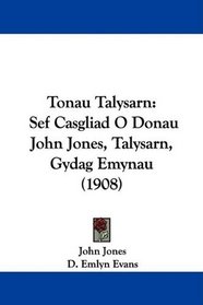 Tonau Talysarn: Sef Casgliad O Donau John Jones, Talysarn, Gydag Emynau (1908) (Welsh Edition)