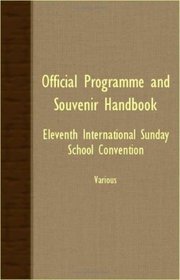 Official Programme And Souvenir Handbook - Eleventh International Sunday School Convention
