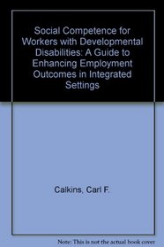 Social Competence for Workers With Developmental Disabilities: A Guide to Enhancing Employment Outcomes in Integrated Settings/Forms : Social Compet