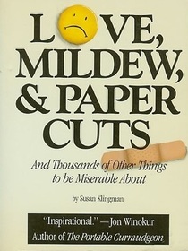 Love, Mildew, and Papercuts and Thousands of Other Things to be Miserable About