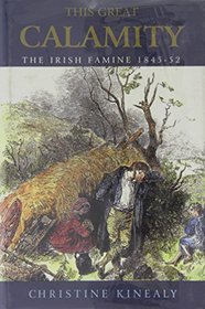 This Great Calamity: The Irish Famine 1845-52