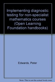 Implementing diagnostic testing for non-specialist mathematics courses (Open Learning Foundation handbooks)