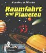 Abenteuer Wissen. Raumfahrt und Planeten. ( Ab 6 J.).