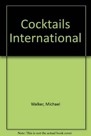 COCKTAILS INTERNATIONAL: COCKTAIL RECIPES FROM AROUND THE WORLD.