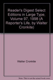 Reader's Digest Select Editions in Large Type, Volume 97, 1998 (A Reporter's Life, by Walter Cronkite)