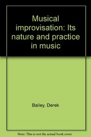Musical improvisation: Its nature and practice in music