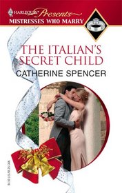 The Italian's Secret Child (Mistresses Who Marry) (Harlequin Presents, No 110)
