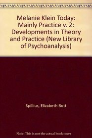 Melanie Kleine Today: Developments in Theory and Practice, Vol. 2: Mainly Practice (New Library of Psychoanalysis, 8)