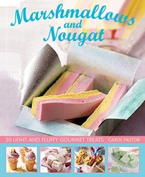 Marshmallows and Nougat: 30 light and fluffy gourmet treats