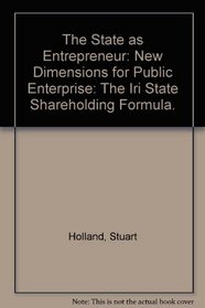 The state as entrepreneur;: New dimensions for public enterprise: the IRI state shareholding formula