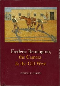 Frederic Remington, the Camera and the Old West (The Anne Burnett Tandy lectures in American civilization)