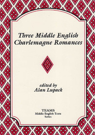 Three Middle English Charlemagne Romances: The Sultan of Babylon, the Siege of Milan, and the Tale of Ralph the Collier (TEAMS Middle English Texts)