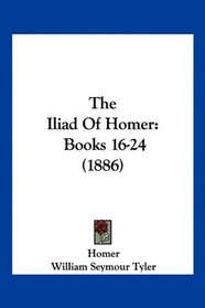 The Iliad Of Homer: Books 16-24 (1886)