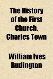 The History of the First Church, Charles Town