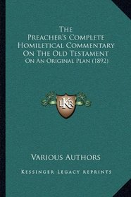 The Preacher's Complete Homiletical Commentary On The Old Testament: On An Original Plan (1892)