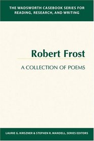 The Wadsworth Casebook Series for Reading, Research, and Writing: Robert Frost, A Collection of Poems (Wadsworth Casebook Series for Reading, Research and Writing)