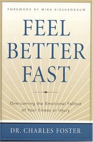 Feel Better Fast: Overcoming the Emotional Fallout of Your Illness or Injury