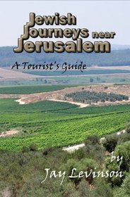 Jewish Journeys near Jerusalem: A Tourist's Guide