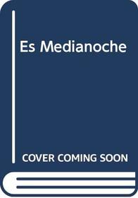 Es Medianoche (Spanish Edition)