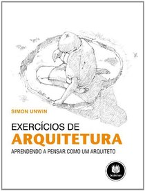 Exerccios de Arquitetura. Aprendendo a Pensar Como Um Arquiteto (Em Portuguese do Brasil)