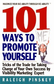 101 Ways to  Promote Yourself : Tricks Of The Trade For Taking Charge Of Your Own Success