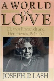 World of Love: Eleanor Roosevelt and Her Friends, 1943-1962