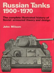 Russian tanks, 1900-1970: The complete illustrated history of Soviet armoured theory and design
