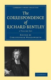 The Correspondence of Richard Bentley (Cambridge Library Collection - Cambridge)
