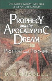 Prophecy and the Apocalyptic Dream: Protest and Promise