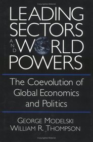 Leading Sectors and World Powers: The Coevolution of Global Economics and Politics (Studies in International Relations)
