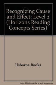Recognizing Cause and Effect: Level 2 (Horizons Reading Concepts Series)