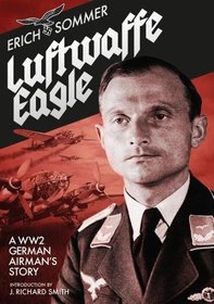 Luftwaffe Eagle: A WW2 German Airman's Story