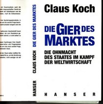 Die Gier des Marktes: Die Ohnmacht des Staates im Kampf der Weltwirtschaft (German Edition)