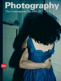Photography Vol. 4: The Contemporary Era 1981-2013
