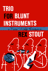 Trio for Blunt Instruments (Nero Wolfe, Bk 39)