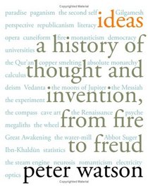 Ideas : A History of Thought and Invention, from Fire to Freud