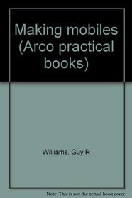 MAKING MOBILES (ARCO PRACTICAL BOOKS)