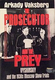 The prosecutor and the prey: Vyshinsky and the 1930s' Moscow show trials