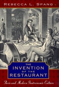 The Invention of the Restaurant : Paris and Modern Gastronomic Culture (Harvard Historical Studies)